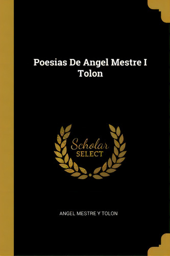 Poesias De Angel Mestre I Tolon, De Angel Mestre Y Tolon. En Español