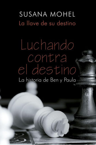 Libro: Luchando Contra El Destino: La Llave De Su Destino De