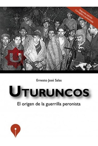 Uturuncos. El Origen De La Guerrilla Peronista