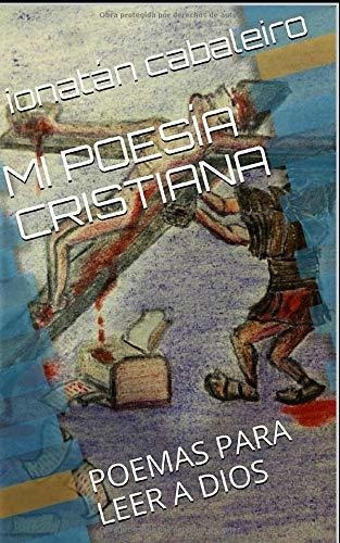 Libro : Mi Poesia Cristiana Poemas Para Leer A Dios -...