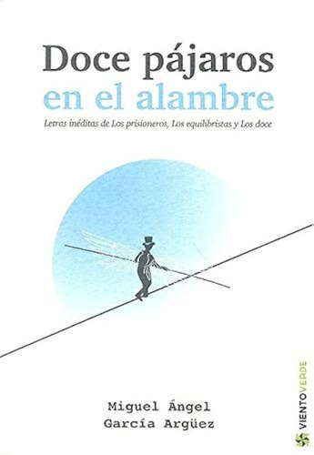 Doce Pajaros En El Alambre (viento Verde) / Miguel Angel Gar