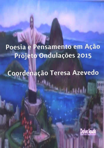 Poesia E Pensamento Em Ação: Projeto Ondulações 2015, De Teresa Azevedo. Série Não Aplicável, Vol. 1. Editora Clube De Autores, Capa Mole, Edição 1 Em Português, 2015
