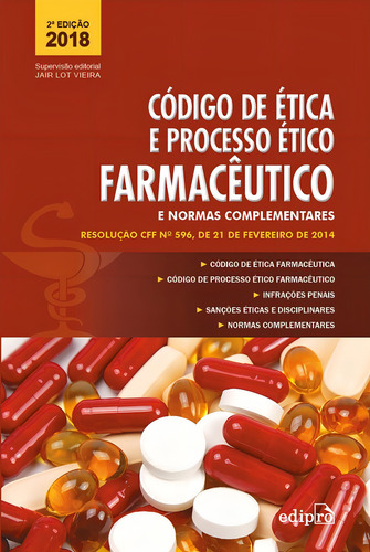 Código De Ética E Processo Ético Farmacêutico E Normas Complementares: Resolução Cff N.º 596, De 21 De Fevereiro De 2014, De (editado(es) Por) Vieira, Jair Lot. Editorial Edipro - Edições Profissionai