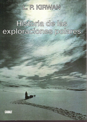 Historia De Las Exploraciones Polares - Kirwan L.p. - Caral