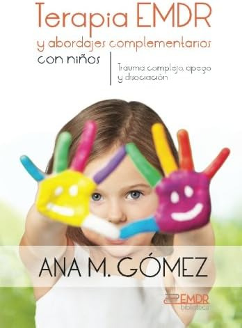 Libro: Terapia Emdr Y Abordajes Complementarios Con Ninos: T