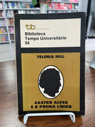 Livro Biblioteca Tempo Universitário 54 - Telenia Hill - Castro Alves E O Poeta Lírico