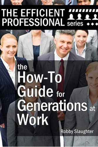 Libro: The How-to Guide For Generations At Work: How Of Age