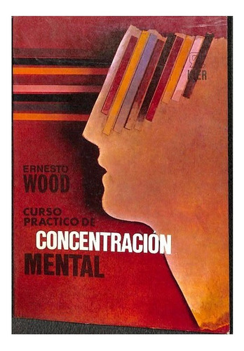 Curso Práctico De Concentración Mental - Ernesto Wood W03