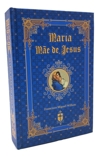 Livro Maria Mãe De Jesus - Francisco Miguel Willam