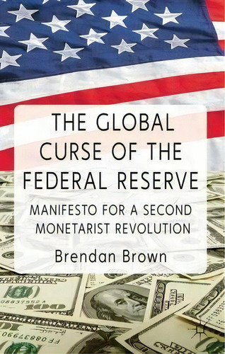 The Global Curse Of The Federal Reserve, De B. Brown. Editorial Palgrave Macmillan, Tapa Dura En Inglés