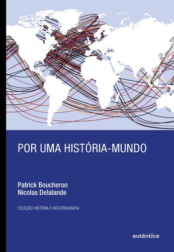 Por uma história-mundo, de Boucheron, Patrick. Autêntica Editora Ltda., capa mole em português, 2015