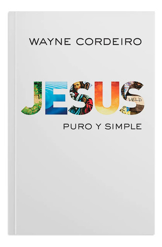 Jesus, Puro Y Simple - Wayne Cordeiro