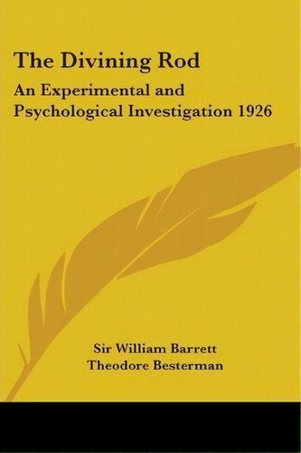 The Divining Rod : An Experimental And Psychological Investigation 1926, De William Barrett. Editorial Kessinger Publishing Co, Tapa Blanda En Inglés