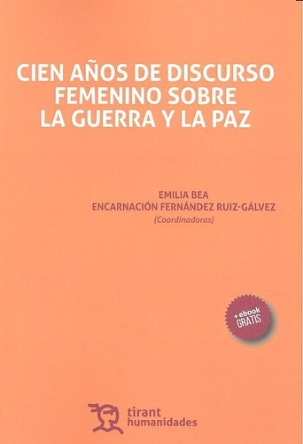 Cien Aãâ±os De Discurso Femenino Sobre La Guerra Y La Paz, De Fernández Ruiz-gálvez, Encarnación. Editorial Tirant Humanidades, Tapa Blanda En Español