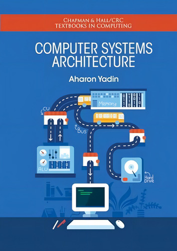 Computer Systems Architecture (chapman & Textbooks In Computing), De Yadin, Aharon. Editorial Crc Press, Tapa Blanda En Inglés