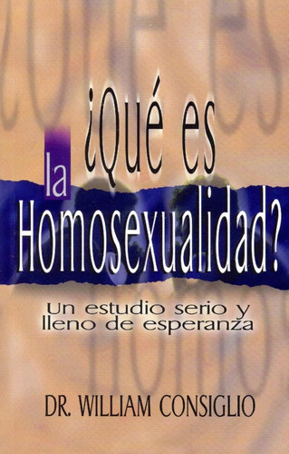 Que Es La Homosexualidad? - Dr. William Consiglio