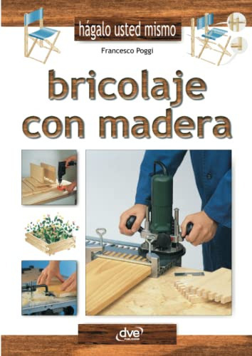 Bricolaje Con Madera, De Francesco Poggi. Editorial De Vecchi Ediciones, Tapa Blanda En Español, 2018