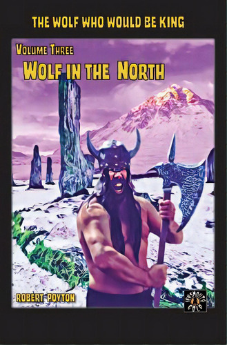 Wolf In The North: The Wolf Who Would Be King Vol 3, De Poyton, Robert. Editorial Unicorn Pub Group, Tapa Blanda En Inglés