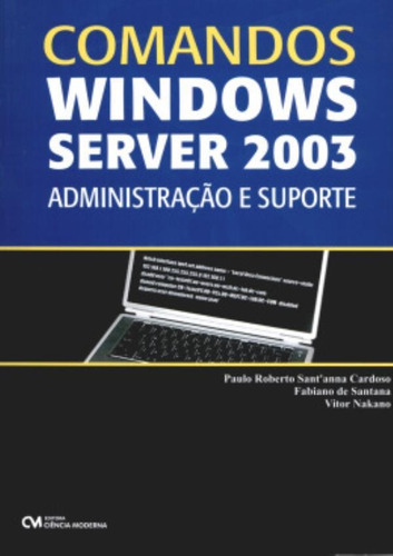 Comandos Windows Server 2003: Administracao E Suporte, De Cardoso, Paulo Roberto Sant´anna. Editora Ciencia Moderna, Capa Brochura, Edição 1 Em Português