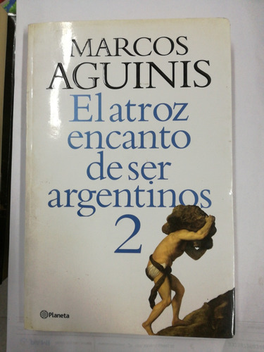 Marcos Aguinis El Atroz Encanto De Los Argentinos 2