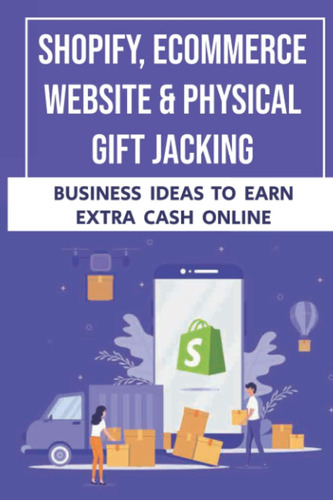 Libro: Shopify, Ecommerce & Physical Gift Jacking: Business 