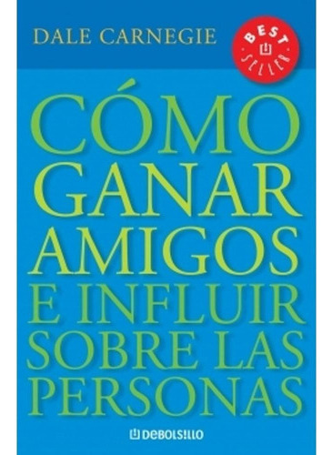 Cómo Ganar Amigos E Influir Sobre Personas - Dale Carnegie