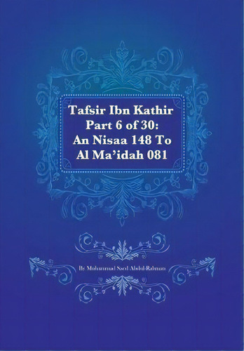 Tafsir Ibn Kathir Part 6 Of 30 : An Nisaa 148 To Al Ma'idah 081, De Muhammad Saed Abdul-rahman. Editorial Createspace, Tapa Blanda En Inglés