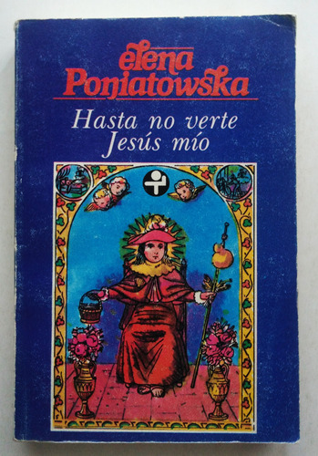 Maria Elena Poniatowska. Hasta No Verte Jesus Mio