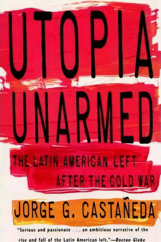 Utopia Unarmed, De Jorge Castaneda. Editorial Random House Usa Inc, Tapa Blanda En Inglés