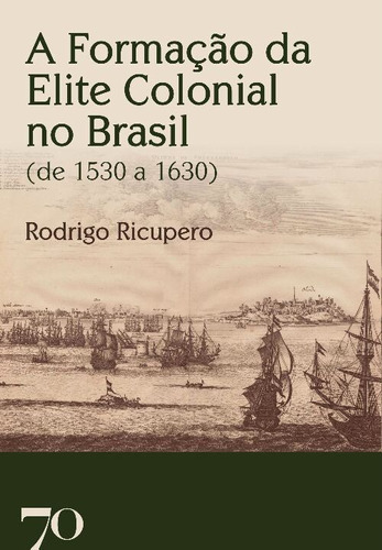 A Formação Da Elite Colonial No Brasil (de 1530 A 1630), De Ricupero, Rodrigo. Editora Edicoes 70 Em Português