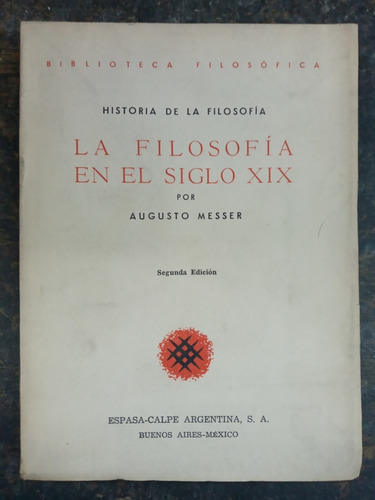 La Filosofia En El Siglo Xix * Augusto Messer * Espasa 1942