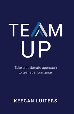 Libro Team Up: Take A Deliberate Approach To Team Perform...