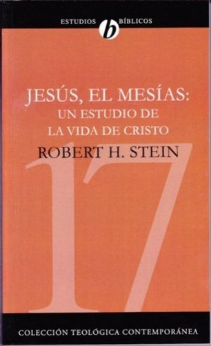 Jesus, El Mesias: Un Estudio de la Vida de Cristo, de Robert H. Stein. Estudios Bíblicos Editorial Clie, tapa blanda, edición 2006 en español, 2006