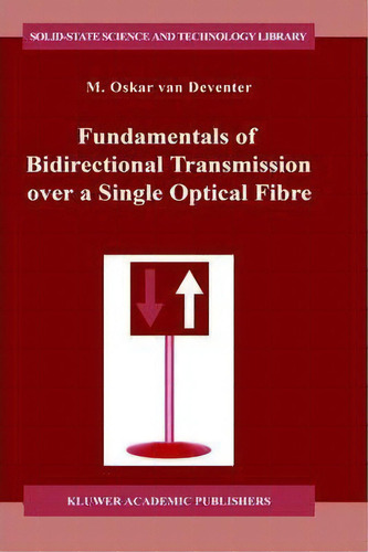 Fundamentals Of Bidirectional Transmission Over A Single Optical Fibre, De M. Oskar Van Deventer. Editorial Springer, Tapa Dura En Inglés