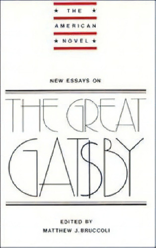 The American Novel: New Essays On The Great Gatsby, De Matthew J. Bruccoli. Editorial Cambridge University Press, Tapa Blanda En Inglés