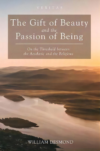 The Gift Of Beauty And The Passion Of Being, De William Desmond. Editorial Cascade Books, Tapa Blanda En Inglés