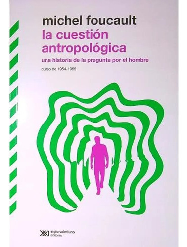 La Cuestión Antropológica - Michel Foucault - Siglo Xxi 