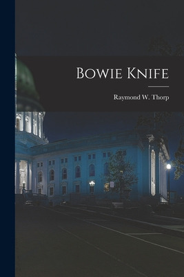 Libro Bowie Knife - Thorp, Raymond W. 1896-