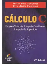 Comprar Livro Cálculo C - Funções Vetoriais, Integrais Curvilíneas, Integrais De Superfície - Mirian Buss Gonçalves E Diva M. Flemming [2000]