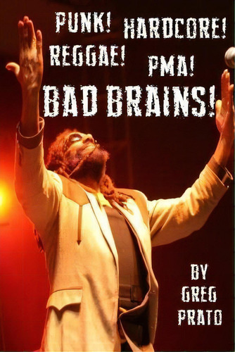 Punk! Hardcore! Reggae! Pma! Bad Brains!, De Greg Prato. Editorial Createspace Independent Publishing Platform, Tapa Blanda En Inglés