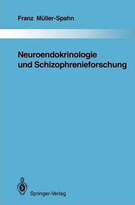 Neuroendokrinologie Und Schizophrenieforschung - Franz Mã...