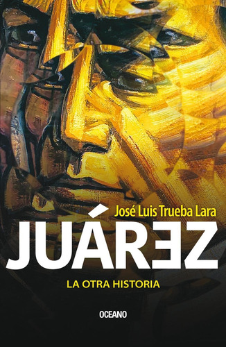 Libro Juárez. La Otra Historia
