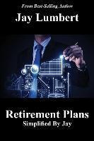 Libro Retirement Plans Simplified By Jay - Jay Lumbert