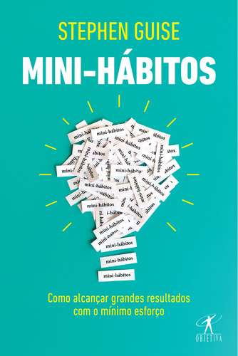 Mini-hábitos: Como alcançar grandes resultados com o mínimo esforço, de Guise, Stephen. Editora Schwarcz SA, capa mole em português, 2019