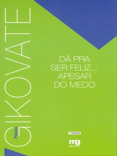 Da Pra Ser Feliz... Apesar Do Medo, De Gikovate, Flávio. Editora Mg Editores, Capa Mole, Edição 9ª Edição - 2007 Em Português