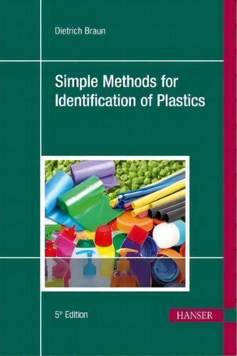 Simple Methods For Identification Of Plastics, De Dietrich Braun., Vol. 1. Editorial Hanser Publications, Tapa Dura, Edición 5th Edition En Inglés, 2013