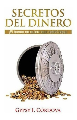 Secretos Del Dinero El Banco No Quiere Que Usted..., De Cordova, Gypsy. Editorial Isbn Services En Español