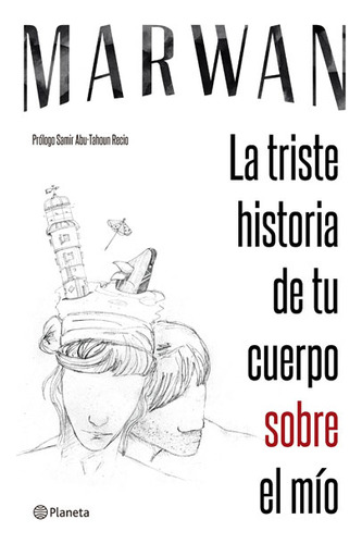 La Triste Historia De Tu Cuerpo Sobre El Mío, De Marwan. Editorial Grupo Planeta, Tapa Blanda, Edición 2016 En Español