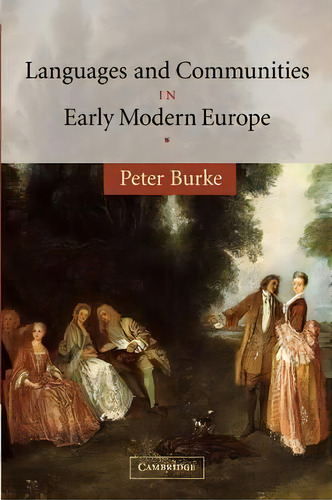 The Wiles Lectures: Languages And Communities In Early Modern Europe, De Peter Burke. Editorial Cambridge University Press, Tapa Blanda En Inglés
