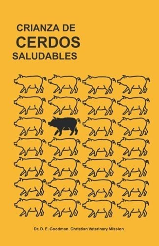 Crianza De Cerdos Saludables: (raising Healthy Pigs, Spanish